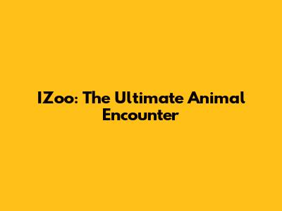 IZoo: The Ultimate Animal Encounter