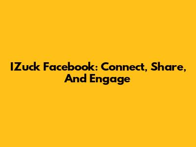 IZuck Facebook: Connect, Share, And Engage
