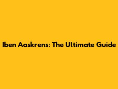 Iben Aaskrens: The Ultimate Guide
