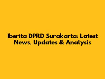 Iberita DPRD Surakarta: Latest News, Updates & Analysis