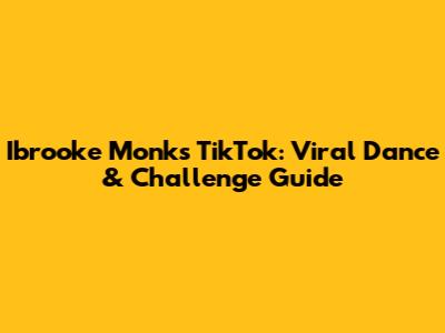 Ibrooke Monk's TikTok: Viral Dance & Challenge Guide