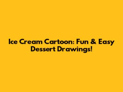 Ice Cream Cartoon: Fun & Easy Dessert Drawings!