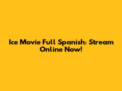 Ice Movie Full Spanish: Stream Online Now!