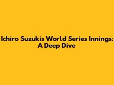 Ichiro Suzuki's World Series Innings: A Deep Dive
