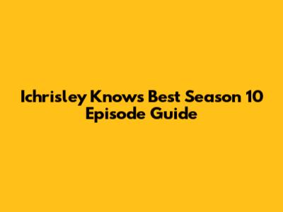 Ichrisley Knows Best Season 10 Episode Guide