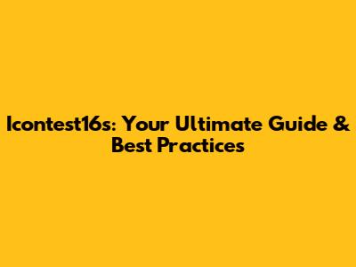 Icontest16s: Your Ultimate Guide & Best Practices
