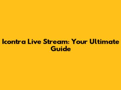 Icontra Live Stream: Your Ultimate Guide