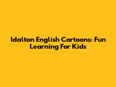 Idalton English Cartoons: Fun Learning For Kids