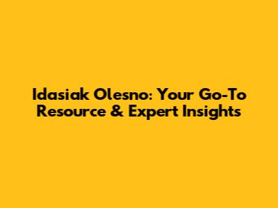 Idasiak Olesno: Your Go-To Resource & Expert Insights