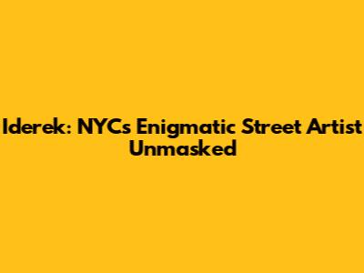 Iderek: NYC's Enigmatic Street Artist Unmasked