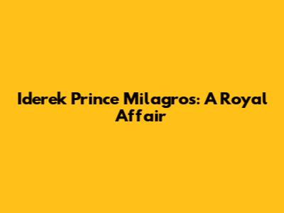 Iderek Prince Milagros: A Royal Affair