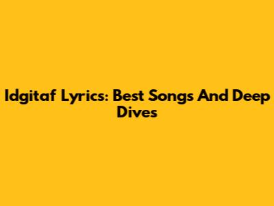 Idgitaf Lyrics: Best Songs And Deep Dives