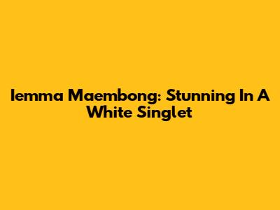 Iemma Maembong: Stunning In A White Singlet