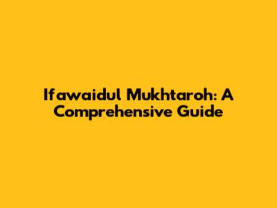 Ifawaidul Mukhtaroh: A Comprehensive Guide