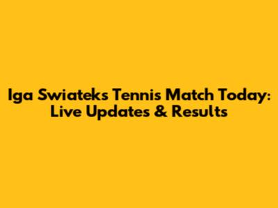Iga Swiatek's Tennis Match Today: Live Updates & Results
