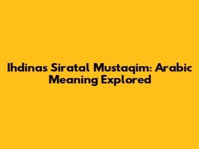 Ihdinas Siratal Mustaqim: Arabic Meaning Explored