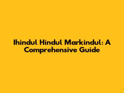 Ihindul Hindul Markindul: A Comprehensive Guide
