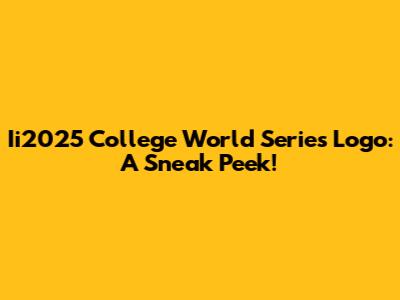Ii2025 College World Series Logo: A Sneak Peek!