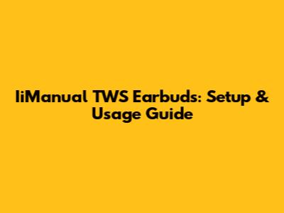 IiManual TWS Earbuds: Setup & Usage Guide