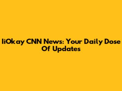 IiOkay CNN News: Your Daily Dose Of Updates
