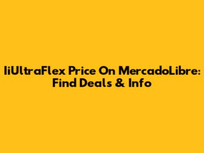 IiUltraFlex Price On MercadoLibre: Find Deals & Info