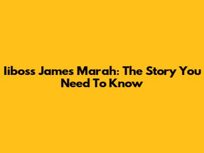 Iiboss James Marah: The Story You Need To Know
