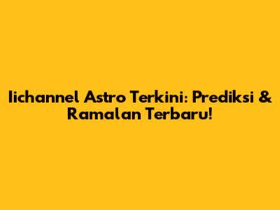 Iichannel Astro Terkini: Prediksi & Ramalan Terbaru!
