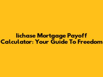 Iichase Mortgage Payoff Calculator: Your Guide To Freedom