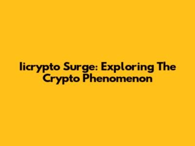 Iicrypto Surge: Exploring The Crypto Phenomenon
