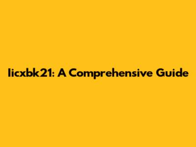Iicxbk21: A Comprehensive Guide