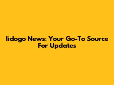 Iidogo News: Your Go-To Source For Updates