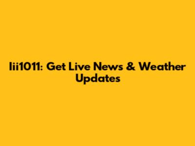 Iii1011: Get Live News & Weather Updates