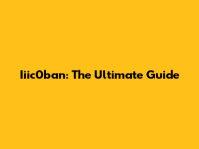Iiic0ban: The Ultimate Guide