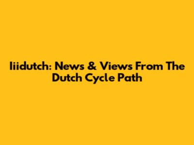 Iiidutch: News & Views From The Dutch Cycle Path