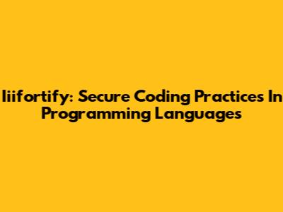 Iiifortify: Secure Coding Practices In Programming Languages