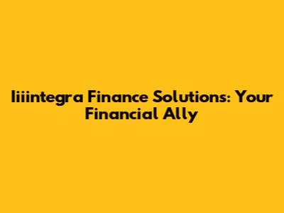 Iiiintegra Finance Solutions: Your Financial Ally