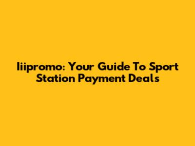 Iiipromo: Your Guide To Sport Station Payment Deals