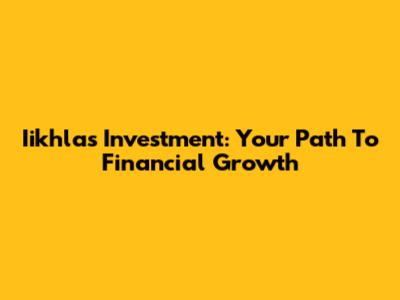 Iikhlas Investment: Your Path To Financial Growth
