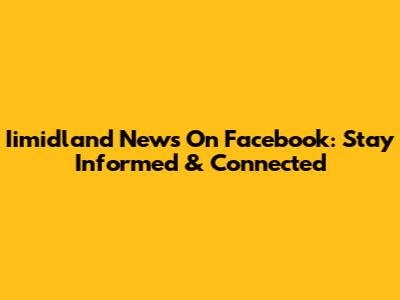 Iimidland News On Facebook: Stay Informed & Connected