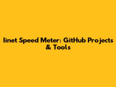 Iinet Speed Meter: GitHub Projects & Tools