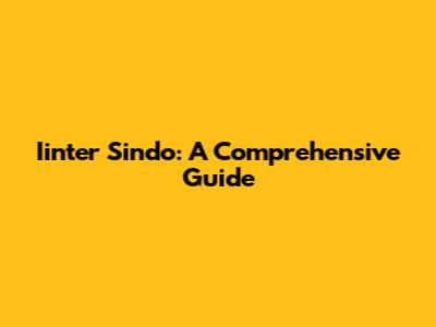 Iinter Sindo: A Comprehensive Guide