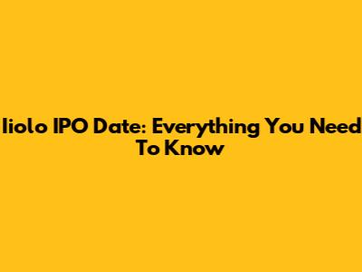 Iiolo IPO Date: Everything You Need To Know