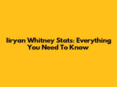 Iiryan Whitney Stats: Everything You Need To Know