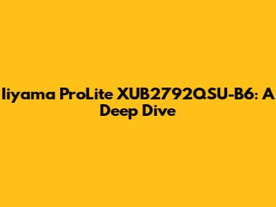 Iiyama ProLite XUB2792QSU-B6: A Deep Dive