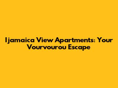 Ijamaica View Apartments: Your Vourvourou Escape