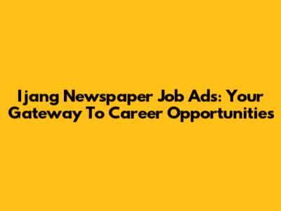 Ijang Newspaper Job Ads: Your Gateway To Career Opportunities
