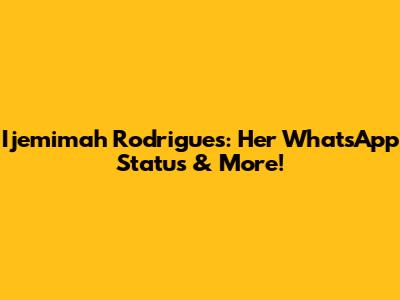 Ijemimah Rodrigues: Her WhatsApp Status & More!