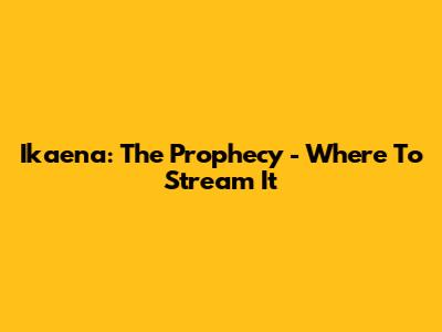 Ikaena: The Prophecy - Where To Stream It