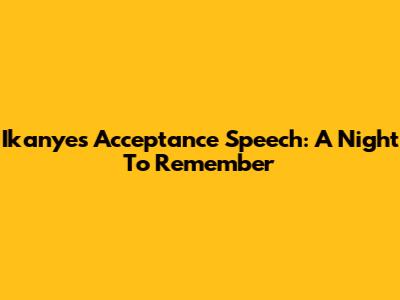 Ikanye's Acceptance Speech: A Night To Remember