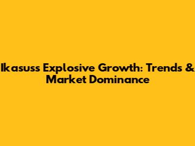 Ikasus's Explosive Growth: Trends & Market Dominance